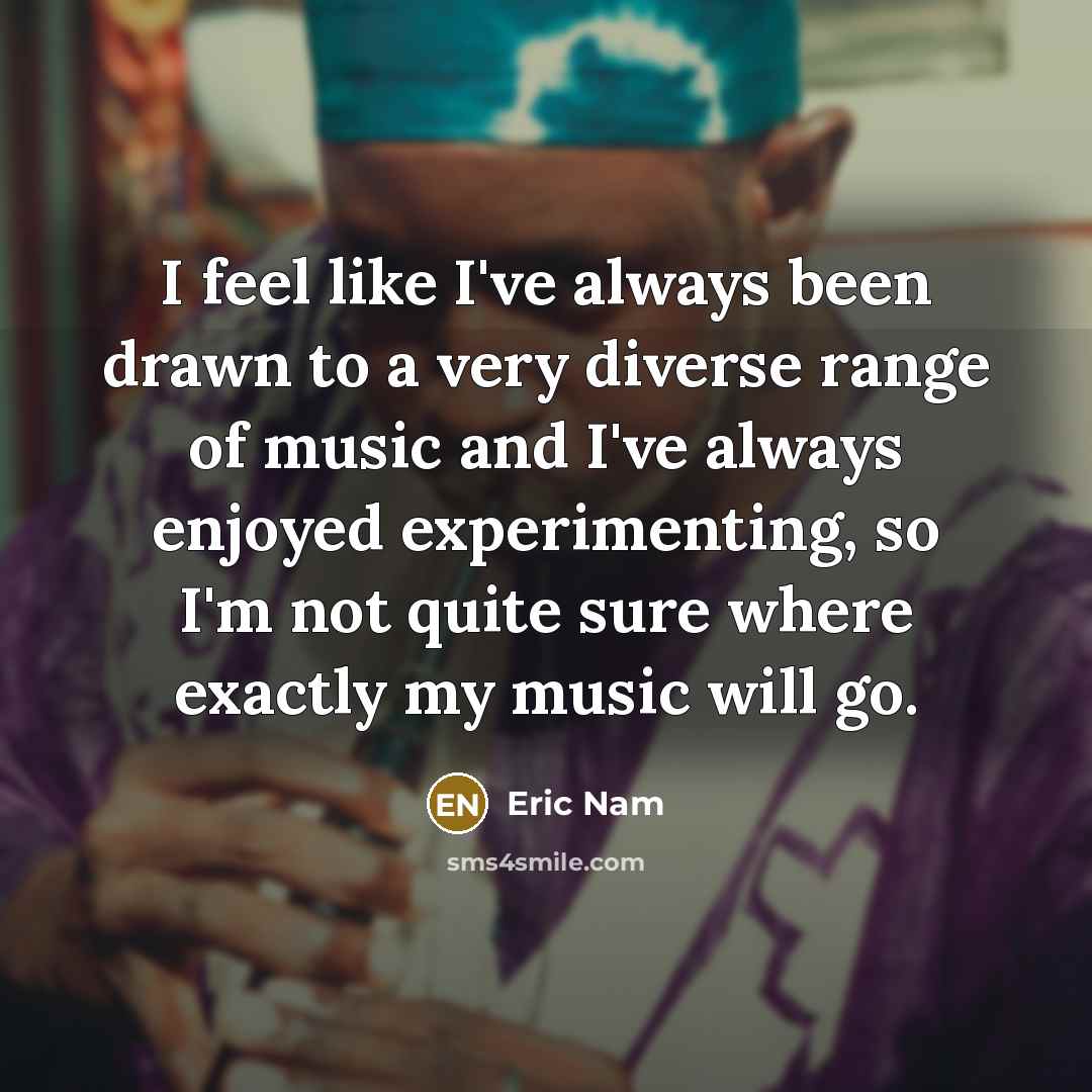 “I feel like I've always been drawn to a very…” quote by Eric Nam