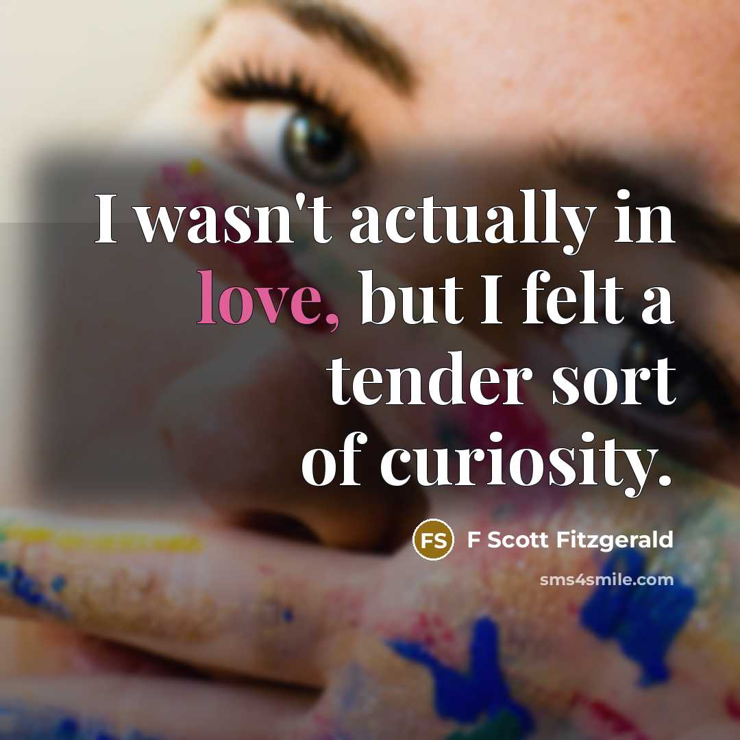 “I wasn't actually in love, but I felt a tender…” quote by F Scott Fitzgerald