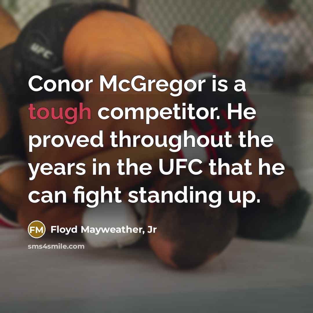“Conor McGregor is a tough competitor. He proved throughout the…” quote by Floyd Mayweather, Jr