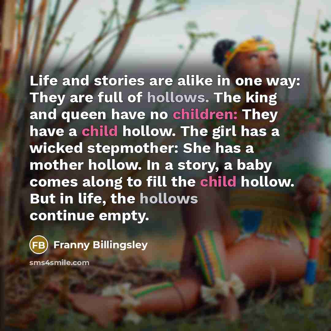 “Life and stories are alike in one way: They are…” quote by Franny Billingsley