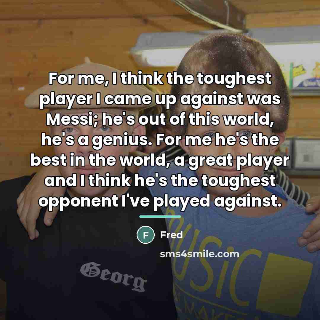 “For me, I think the toughest player I came up…” quote by Fred