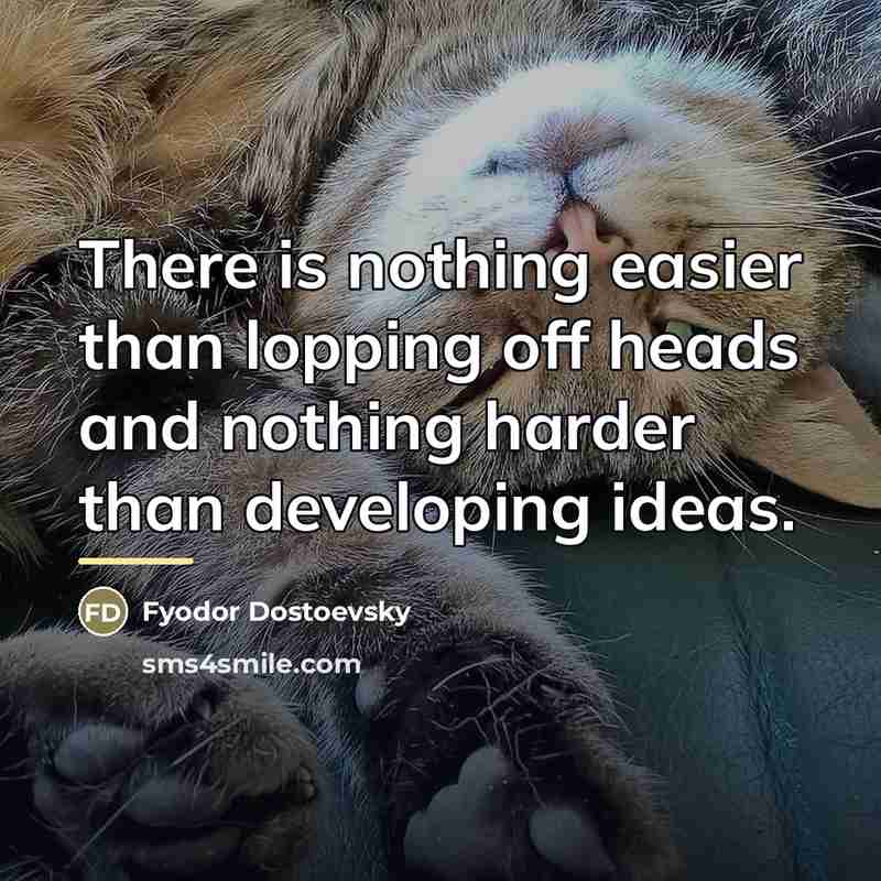 “There is nothing easier than lopping off heads and nothing…” quote by Fyodor Dostoevsky