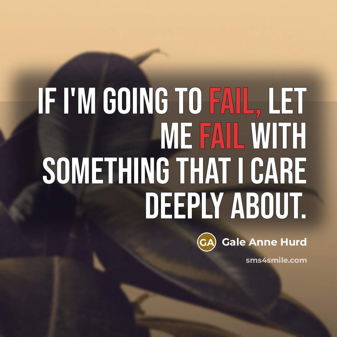 “If I'm going to fail, let me fail with something…” quote by Gale Anne Hurd