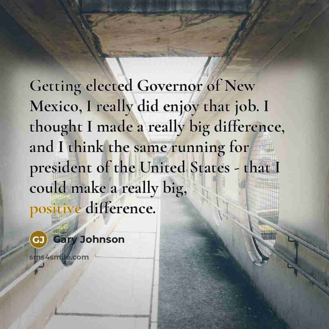 “Getting elected Governor of New Mexico, I really did enjoy…” quote by Gary Johnson