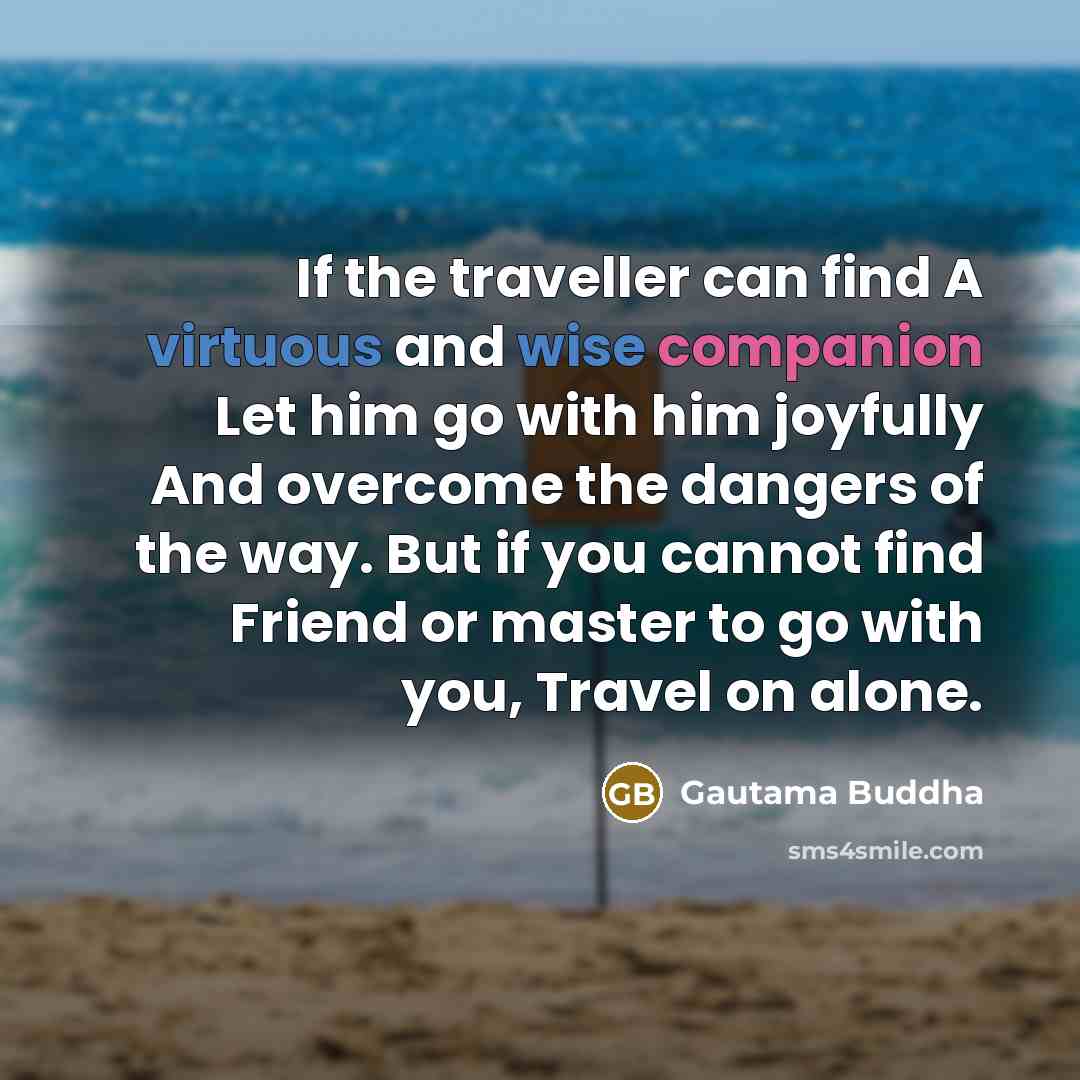 “If the traveller can find A virtuous and wise companion…” quote by Gautama Buddha