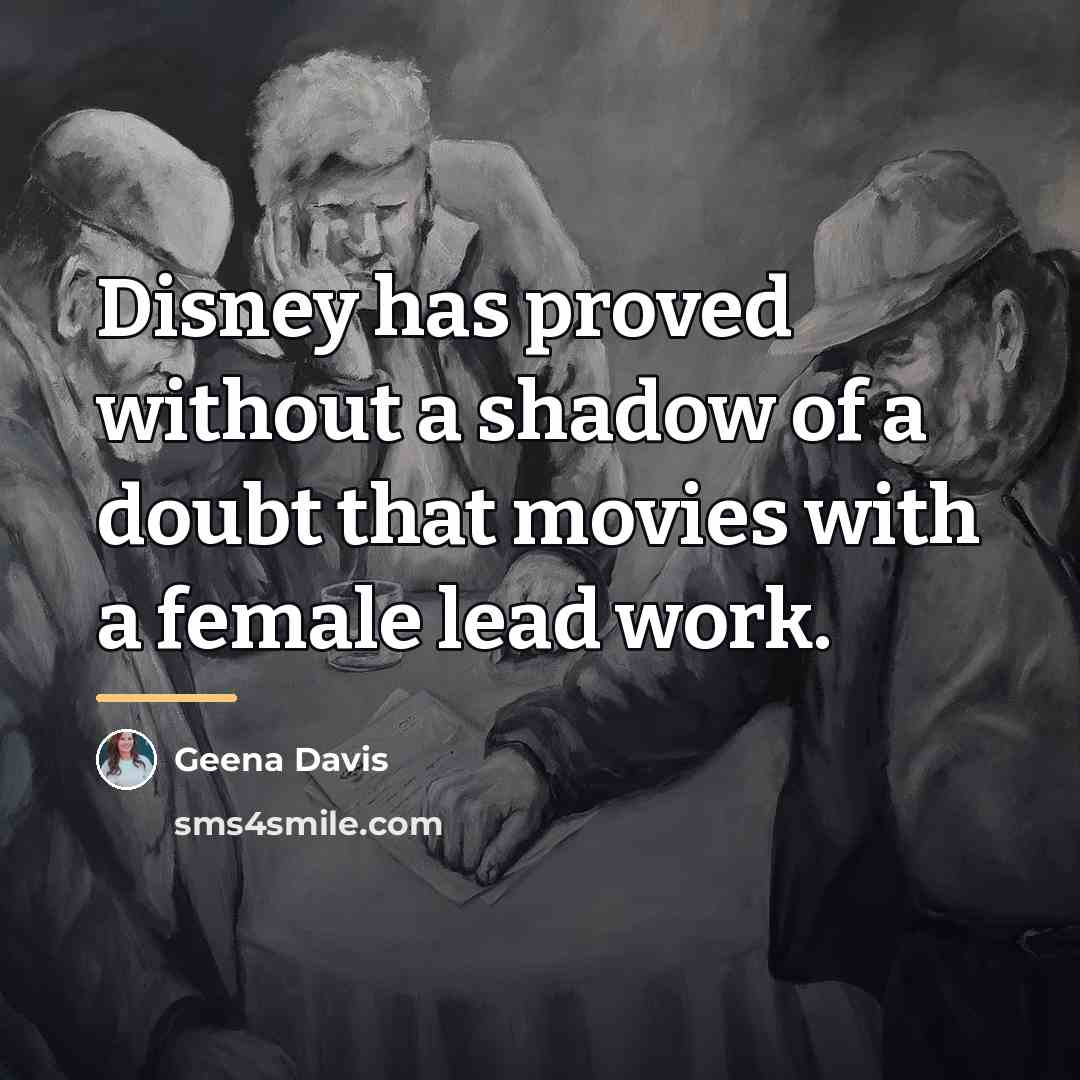 “Disney has proved without a shadow of a doubt that…” quote by Geena Davis