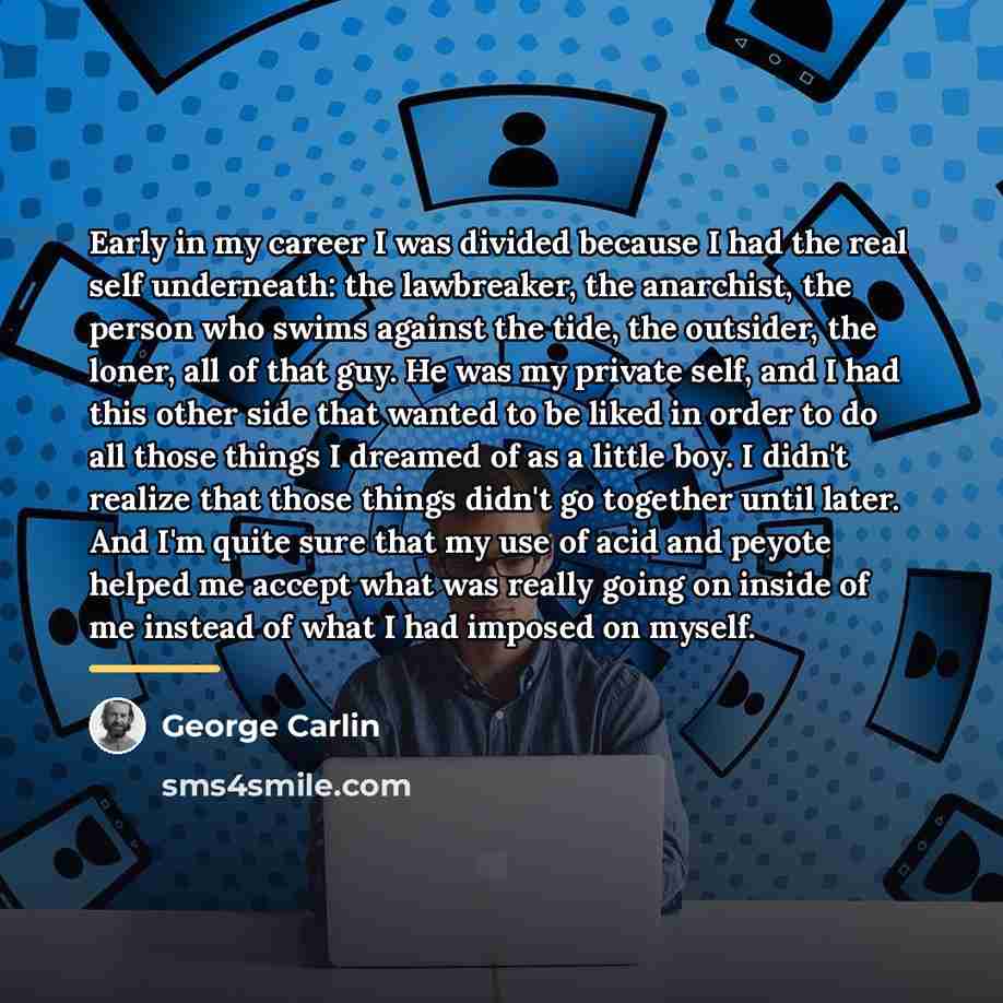 “Early in my career I was divided because I had…” quote by George Carlin