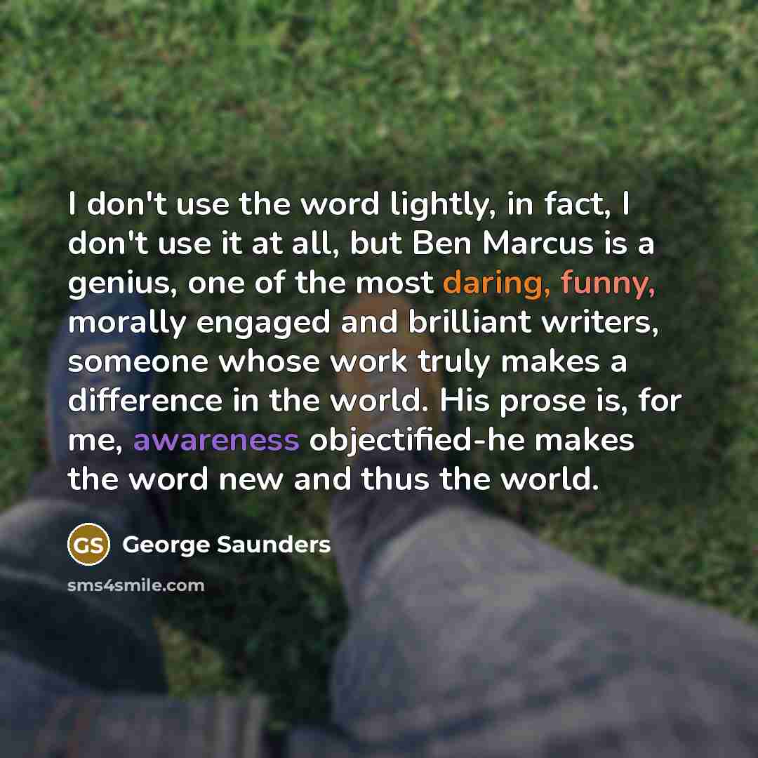 “I don't use the word lightly, in fact, I don't…” quote by George Saunders