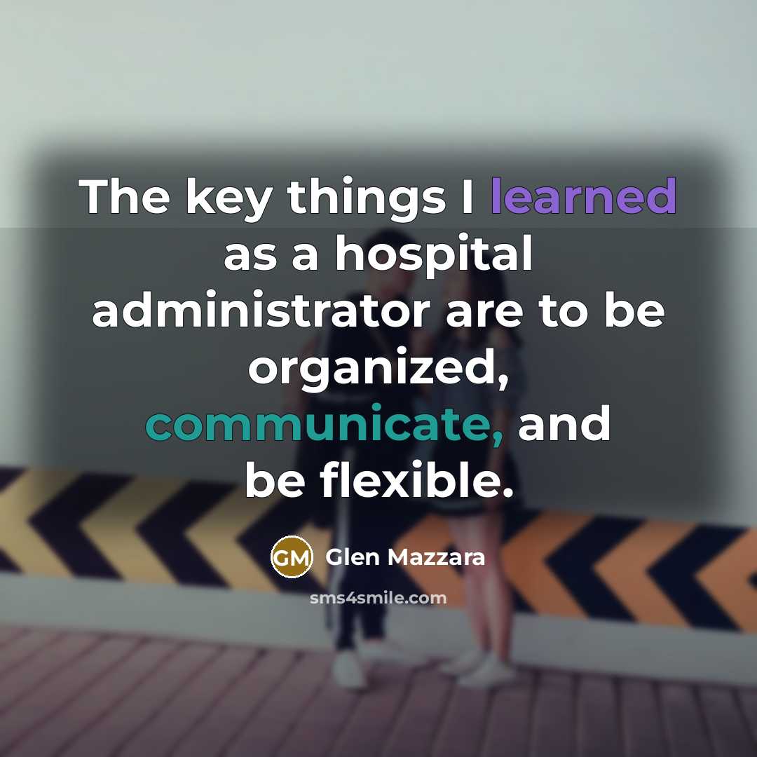 “The key things I learned as a hospital administrator are…” quote by Glen Mazzara