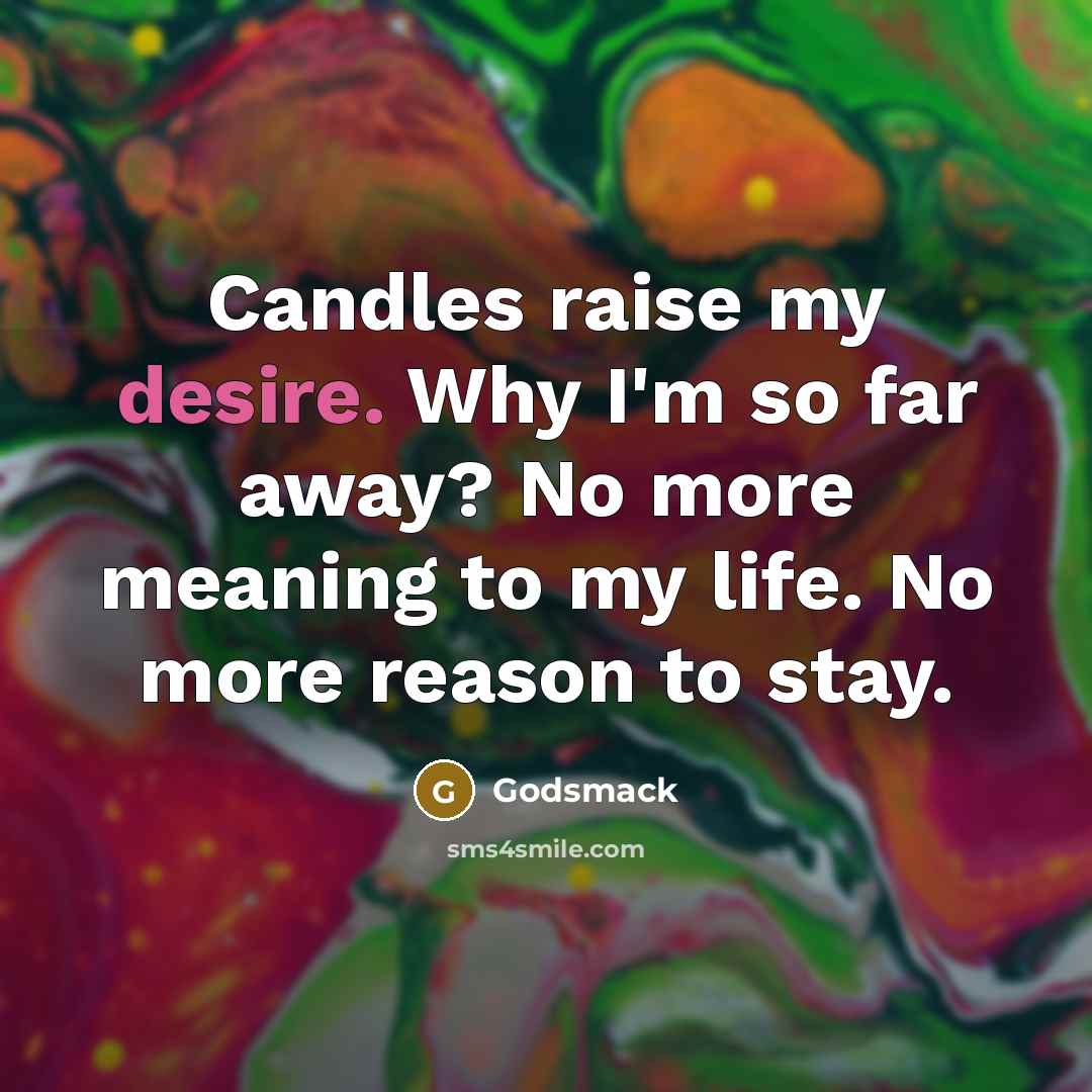 “Candles raise my desire. Why I'm so far away? No…” quote by Godsmack