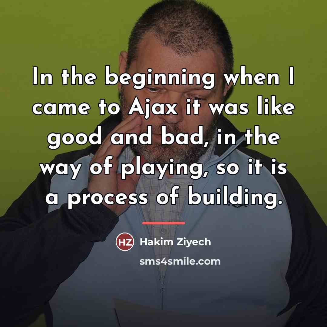 “In the beginning when I came to Ajax it was…” quote by Hakim Ziyech