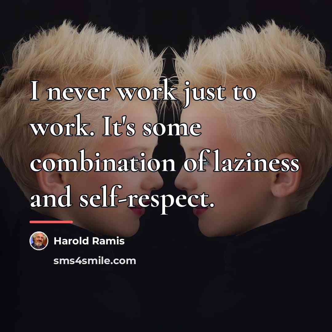 “I never work just to work. It's some combination of…” quote by Harold Ramis
