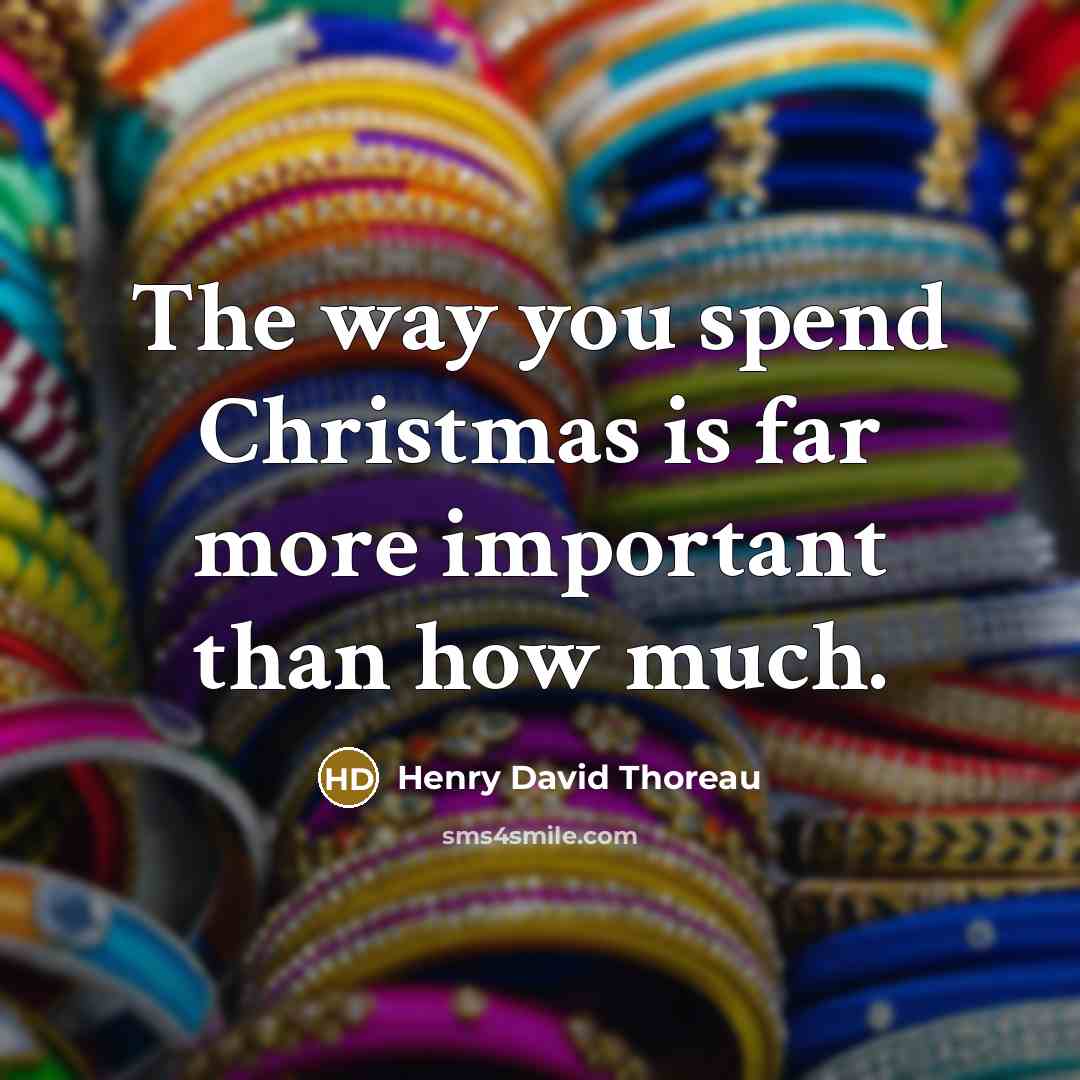 “The way you spend Christmas is far more important than…” quote by Henry David Thoreau