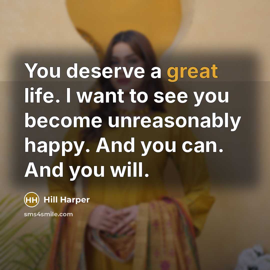 “You deserve a great life. I want to see you…” quote by Hill Harper