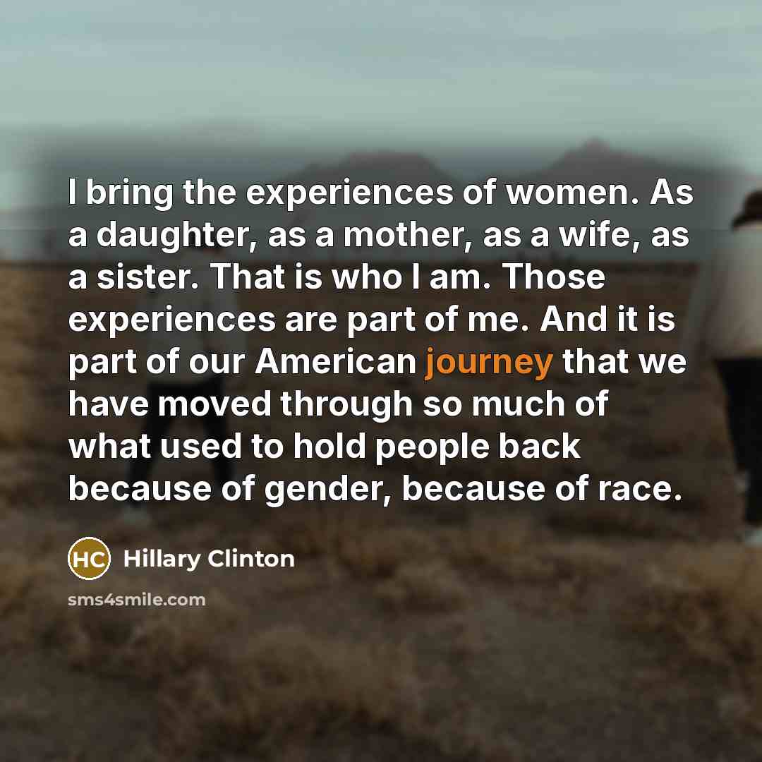 “I bring the experiences of women. As a daughter, as…” quote by Hillary Clinton