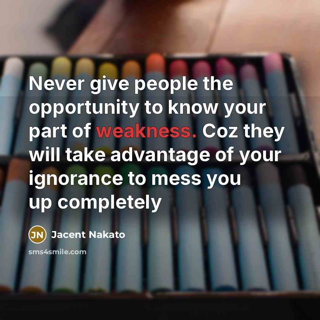 “Never give people the opportunity to know your part of…” quote by Jacent Nakato