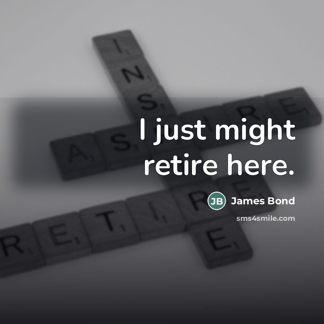 “I just might retire here.…” quote by James Bond