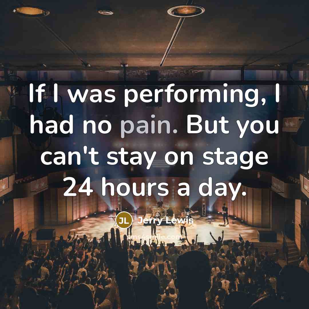 “If I was performing, I had no pain. But you…” quote by Jerry Lewis
