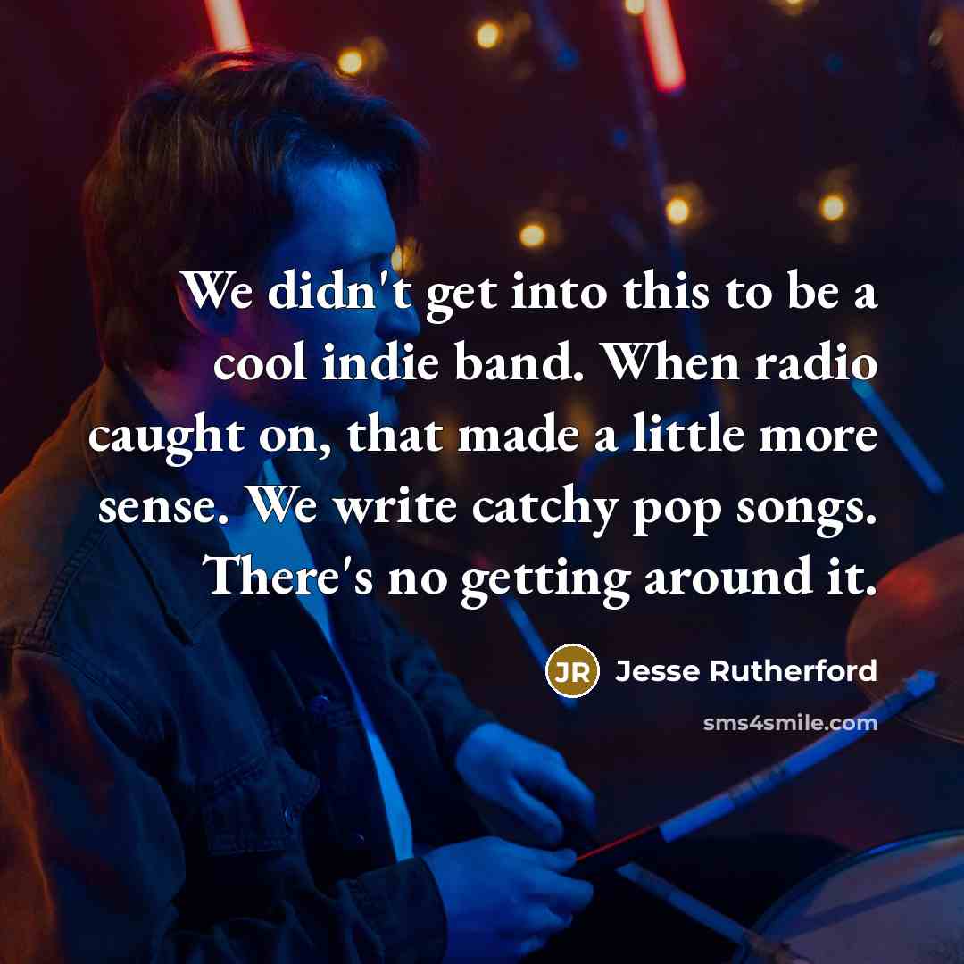 “We didn't get into this to be a cool indie…” quote by Jesse Rutherford