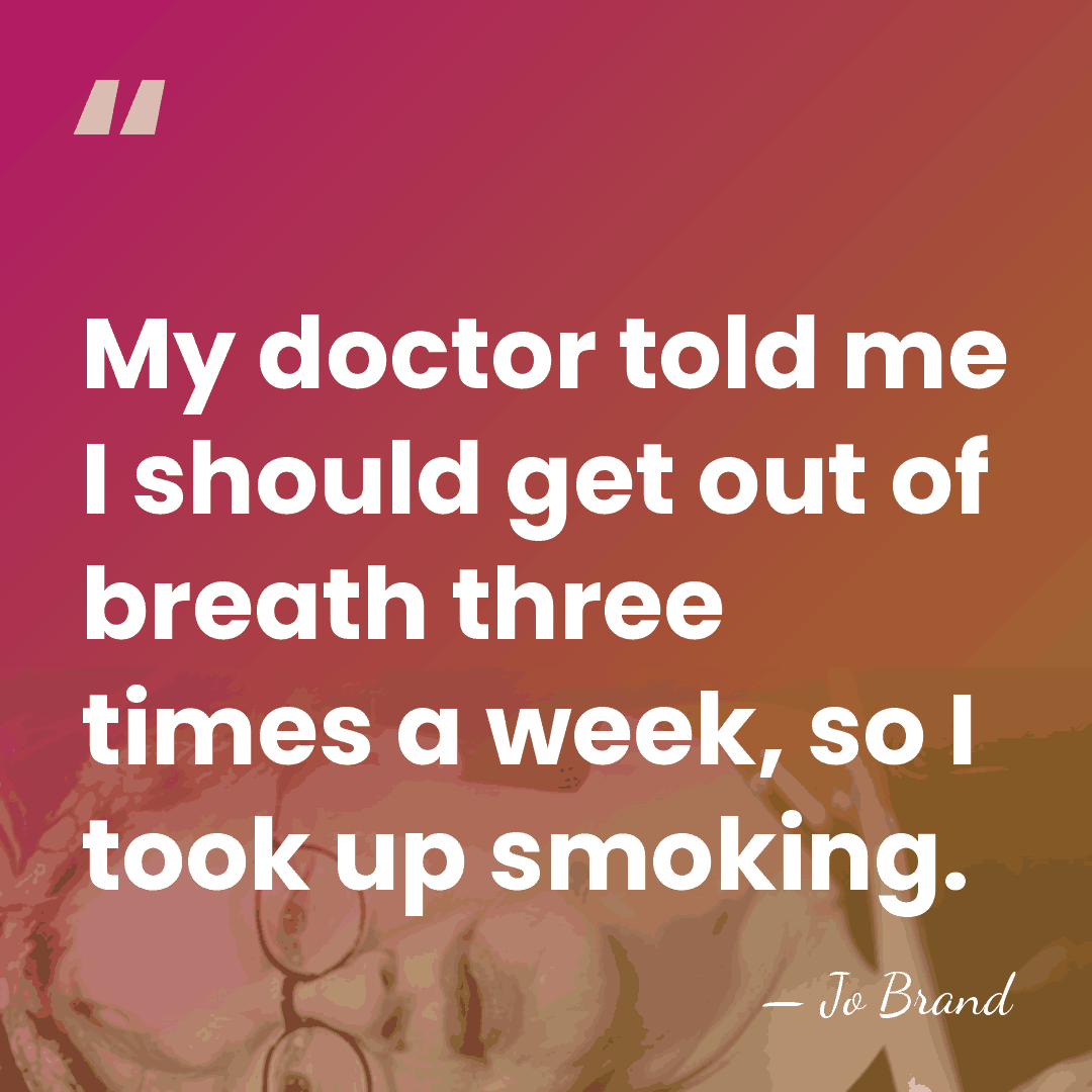 My doctor told me I should get out of breath three times&hellip; - Jo Brand
