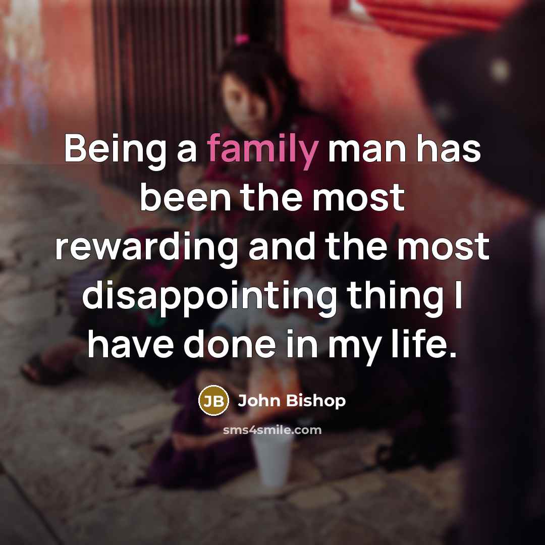 “Being a family man has been the most rewarding and…” quote by John Bishop
