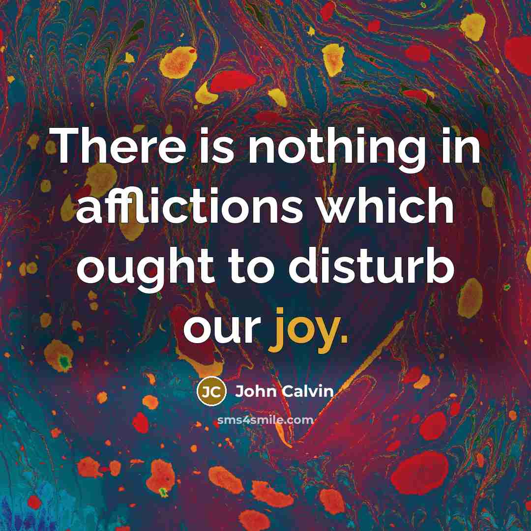“There is nothing in afflictions which ought to disturb our…” quote by John Calvin