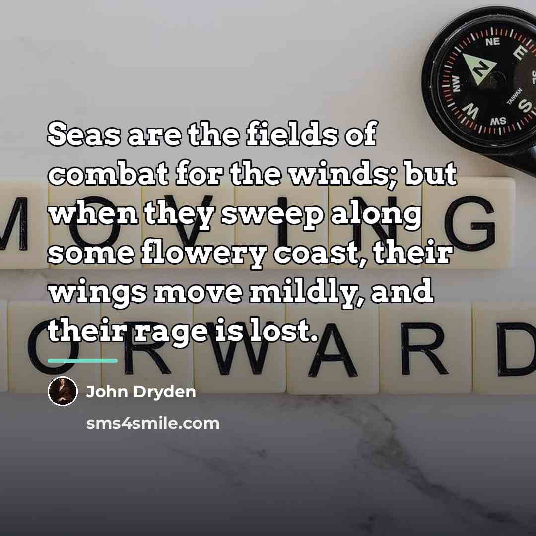 “Seas are the fields of combat for the winds; but…” quote by John Dryden