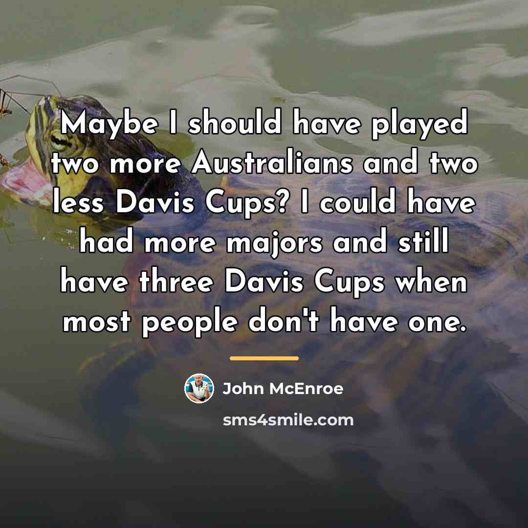 “Maybe I should have played two more Australians and two…” quote by John McEnroe