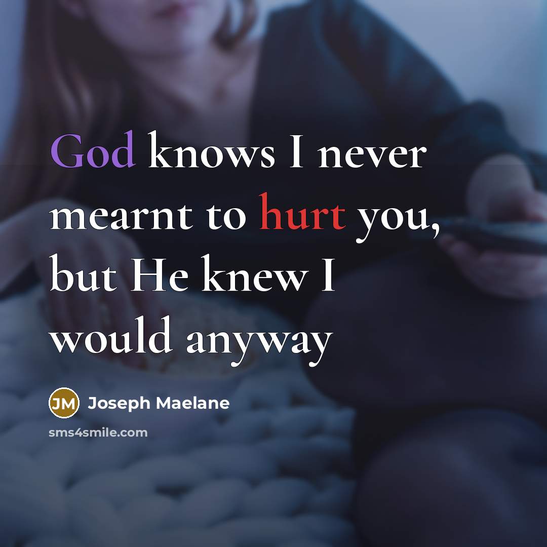 “God knows I never mearnt to hurt you, but He…” quote by Joseph Maelane