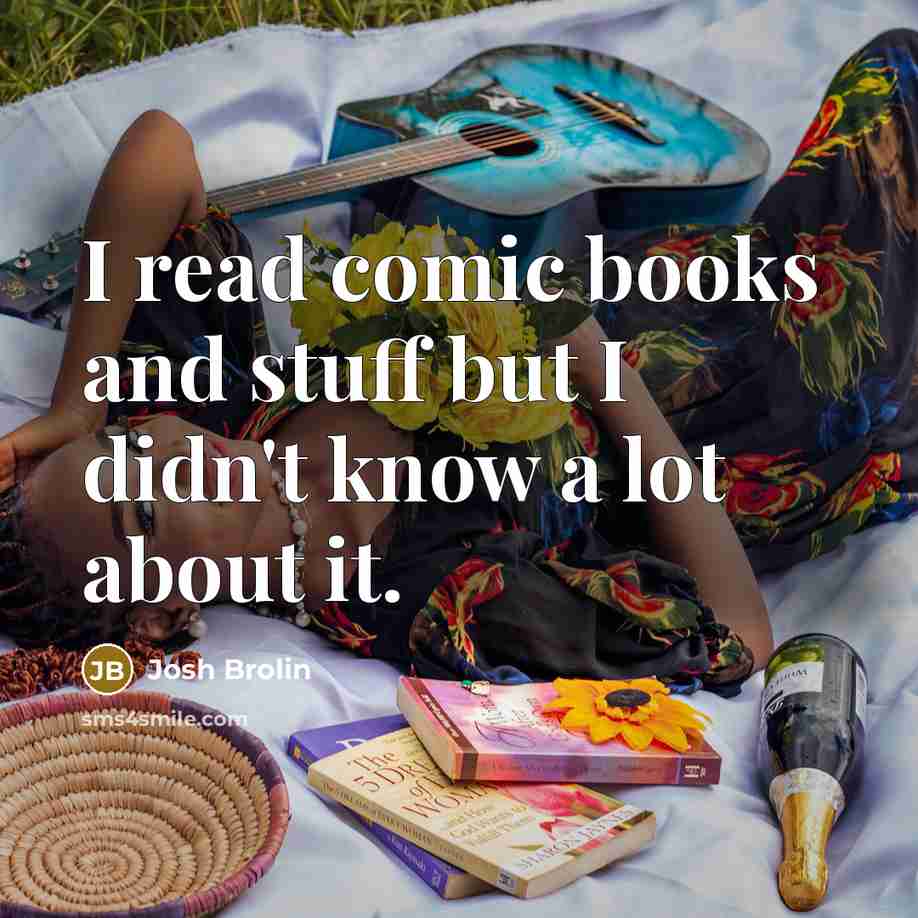 “I read comic books and stuff but I didn't know…” quote by Josh Brolin