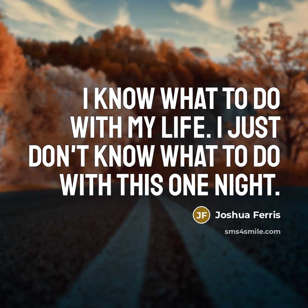 “I know what to do with my life. I just…” quote by Joshua Ferris