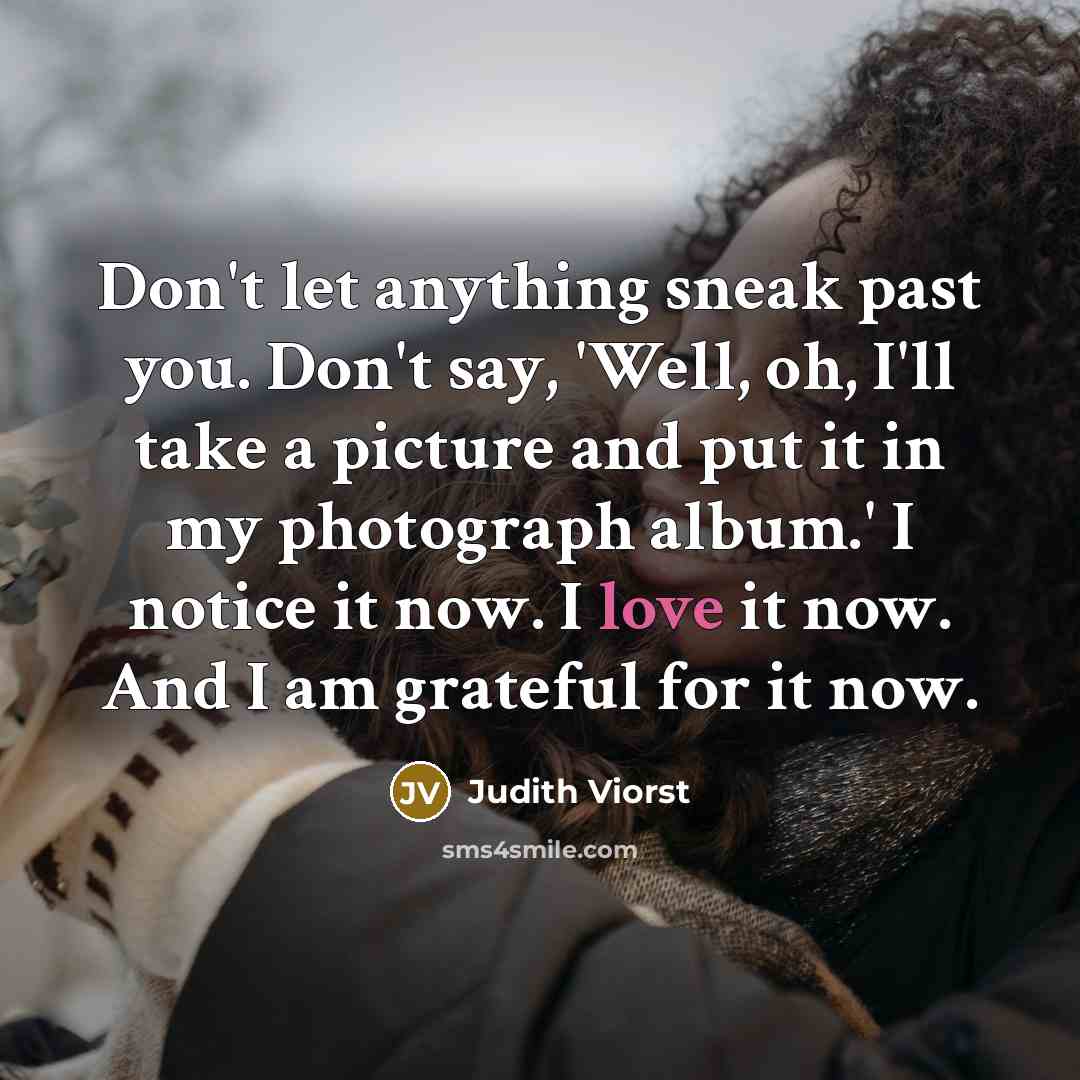 “Don't let anything sneak past you. Don't say, 'Well, oh,…” quote by Judith Viorst