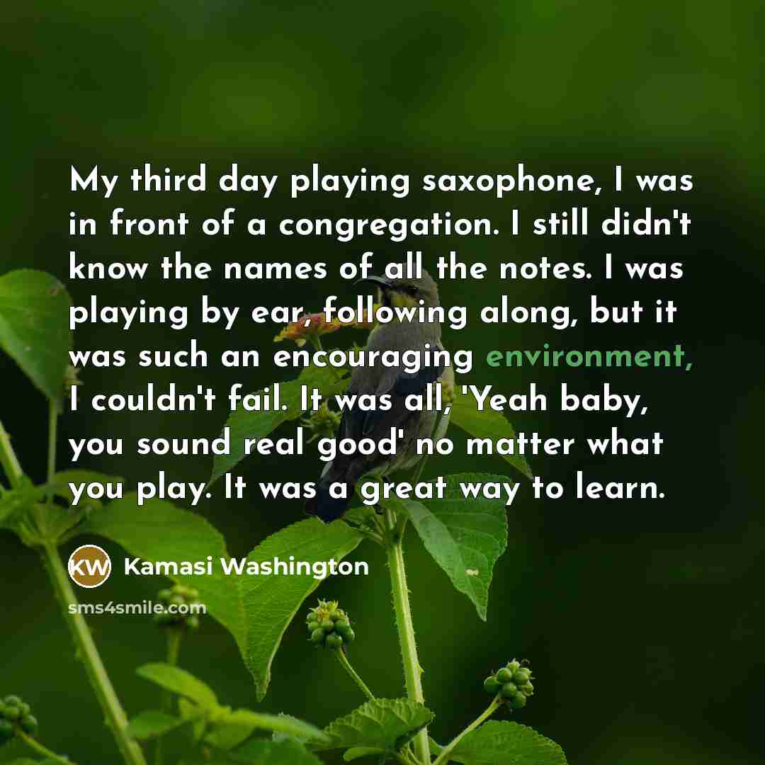 “My third day playing saxophone, I was in front of…” quote by Kamasi Washington