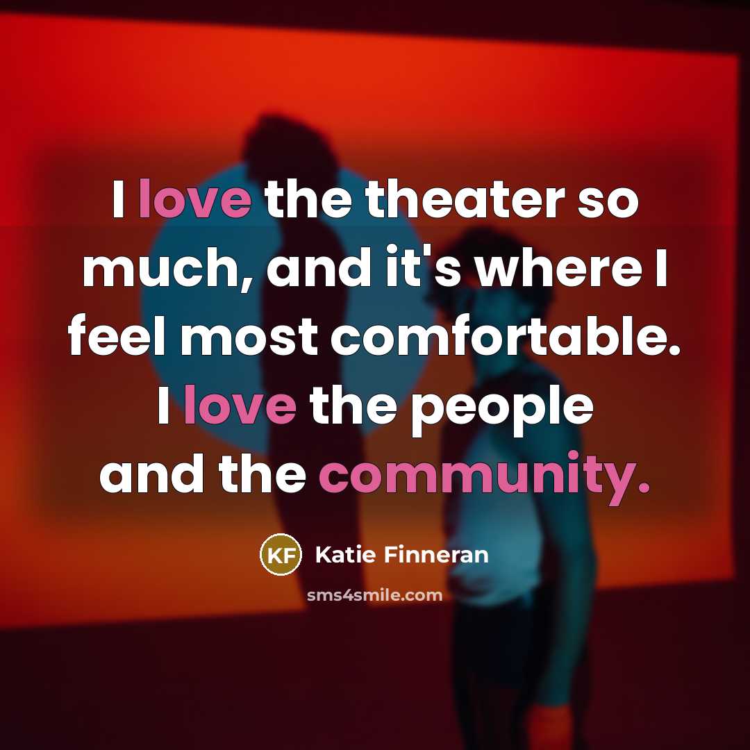 “I love the theater so much, and it's where I feel most comfortable. I love the people and the community.” quote by Katie Finneran