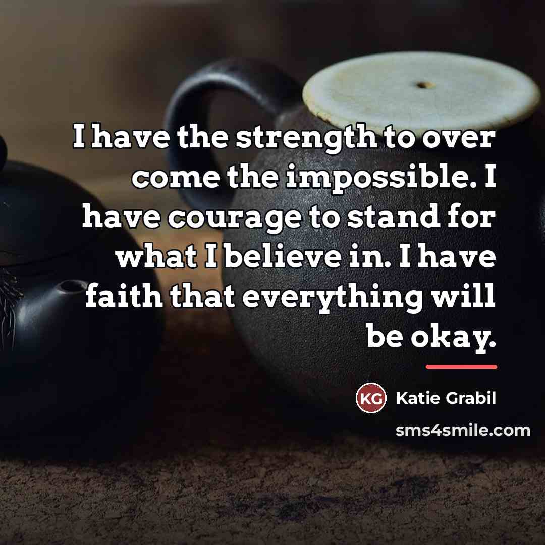 “I have the strength to over come the impossible. I…” quote by Katie Grabil