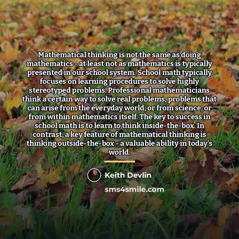 “Mathematical thinking is not the same as doing mathematics -…” quote by Keith Devlin