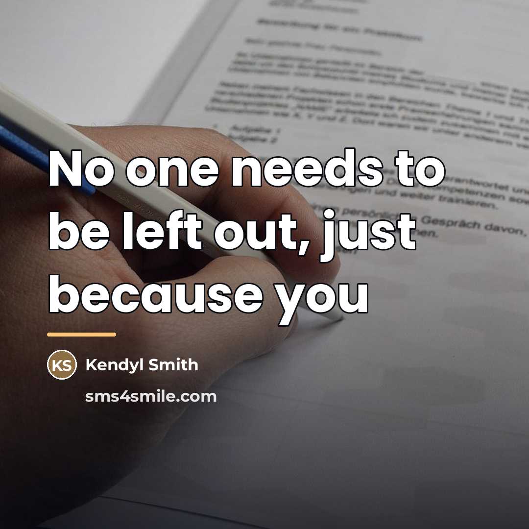 “No one needs to be left out, just because you…” quote by Kendyl Smith