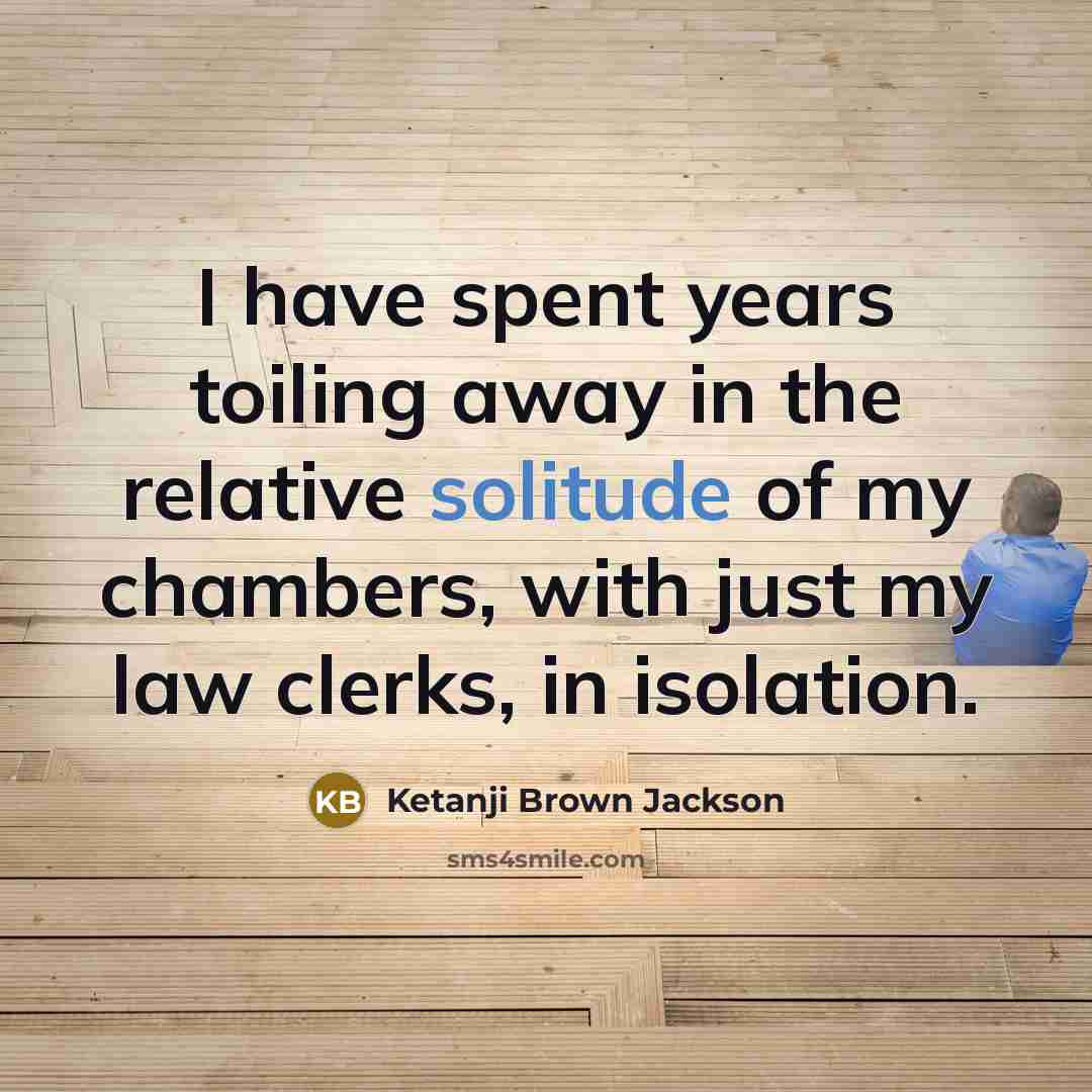 “I have spent years toiling away in the relative solitude…” quote by Ketanji Brown Jackson