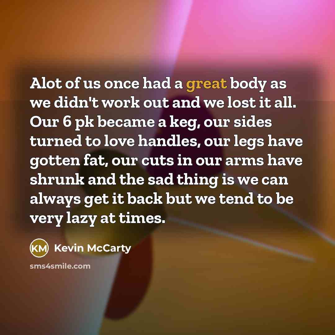 “Alot of us once had a great body as we…” quote by Kevin McCarty