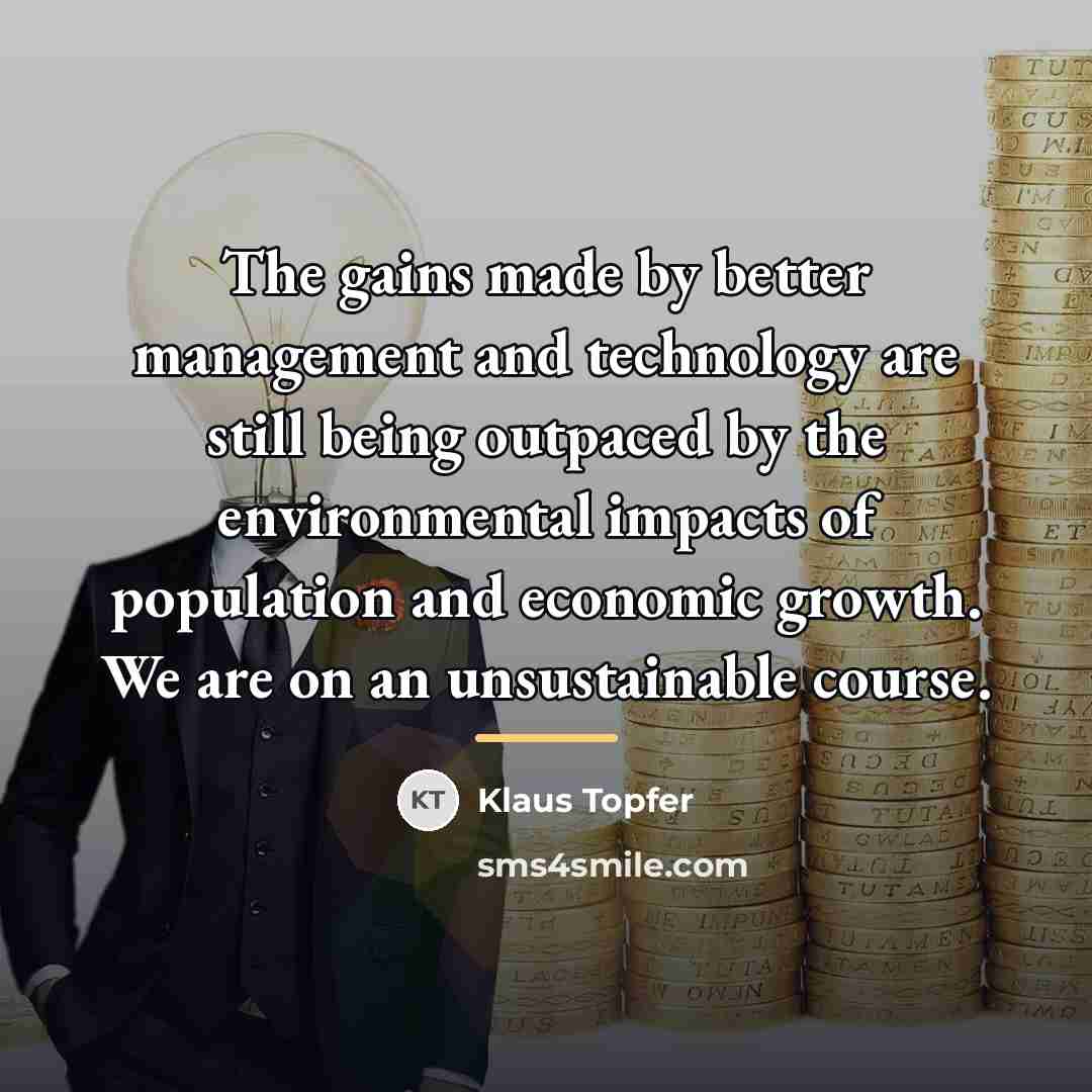 “The gains made by better management and technology are still…” quote by Klaus Topfer