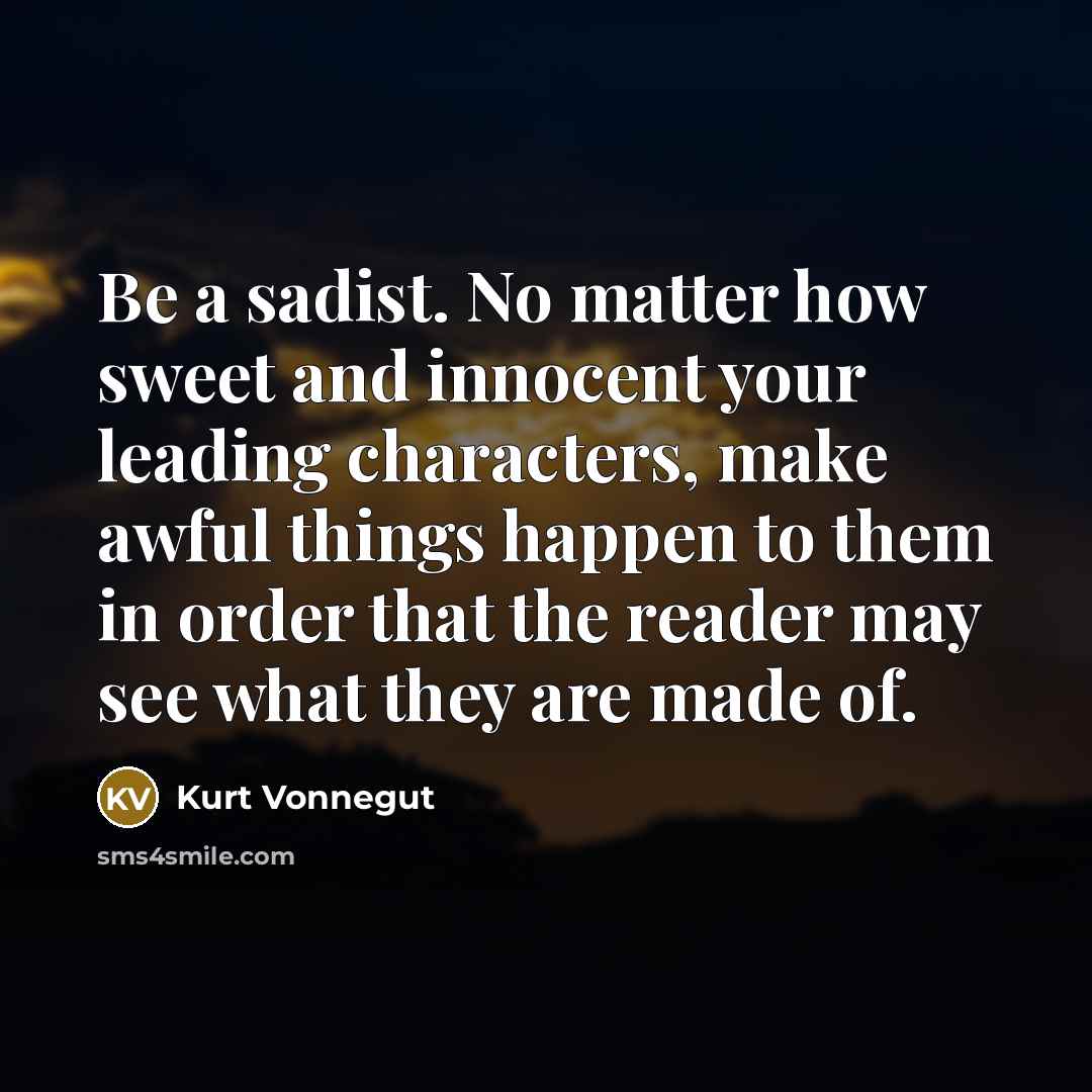 “Be a sadist. No matter how sweet and innocent your…” quote by Kurt Vonnegut