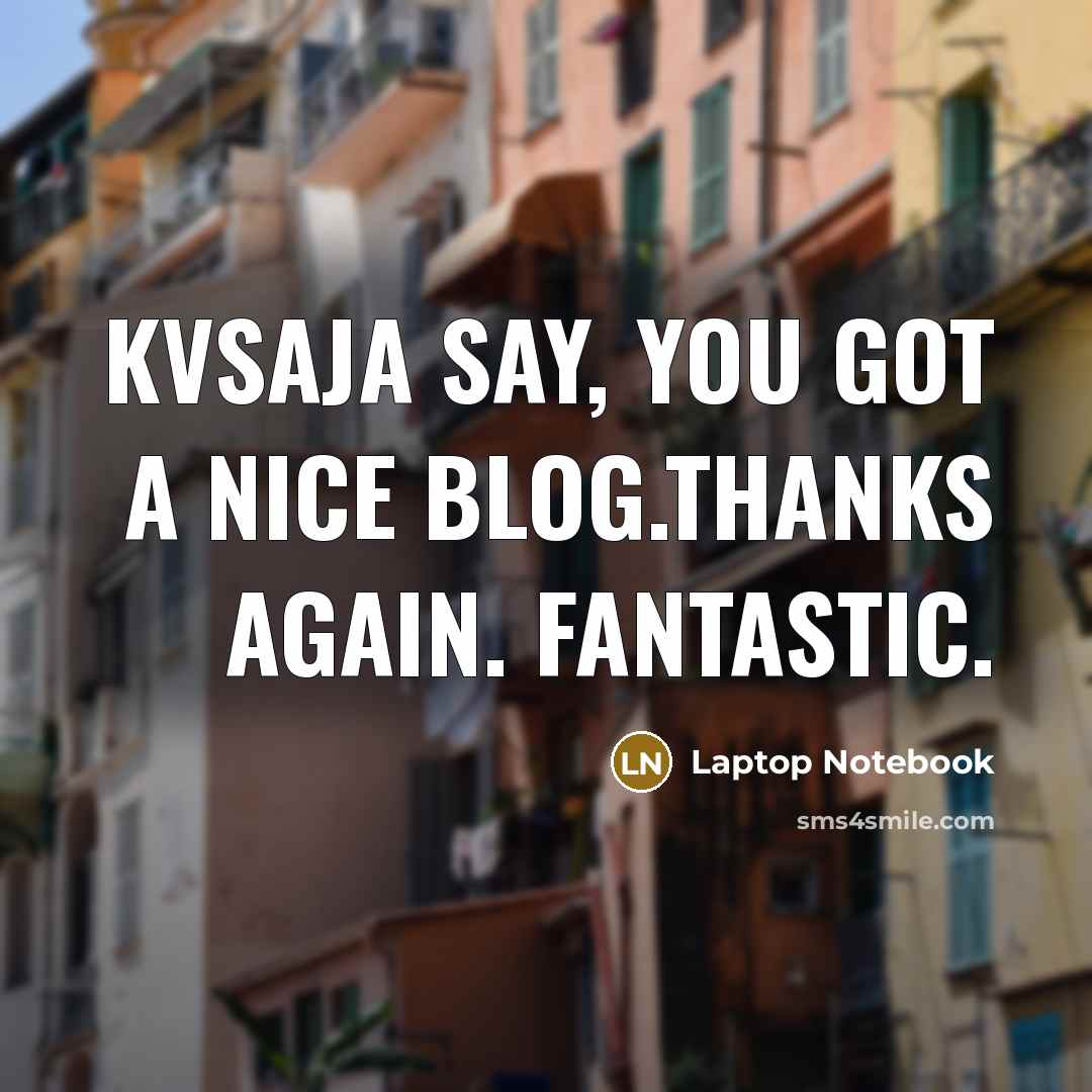 “KVSAja Say, you got a nice blog.Thanks Again. Fantastic.” quote by Laptop Notebook