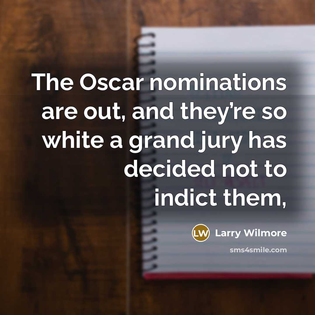 “The Oscar nominations are out, and they’re so white a…” quote by Larry Wilmore