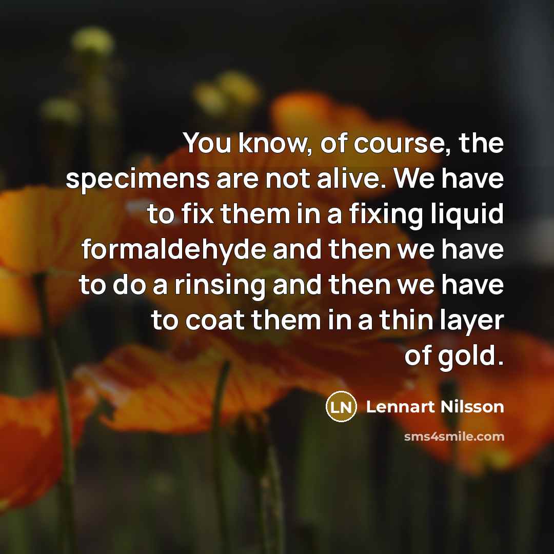 “You know, of course, the specimens are not alive. We…” quote by Lennart Nilsson