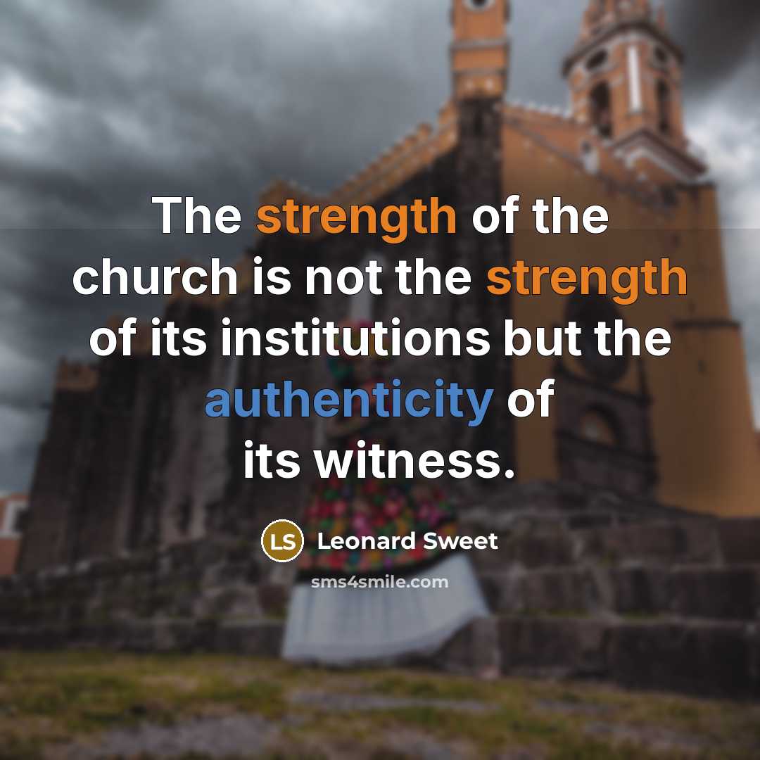 “The strength of the church is not the strength of…” quote by Leonard Sweet