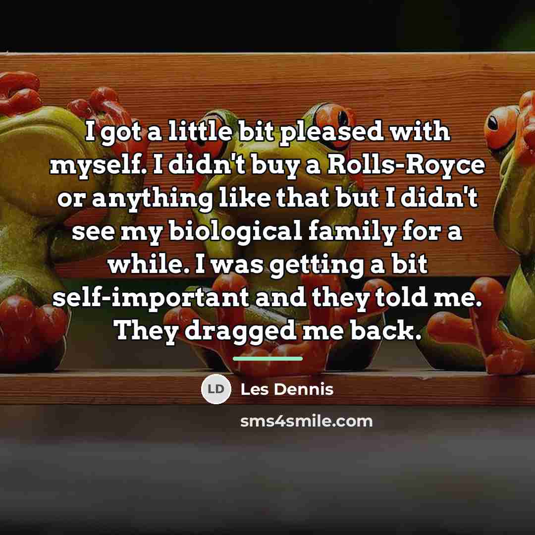 “I got a little bit pleased with myself. I didn't…” quote by Les Dennis