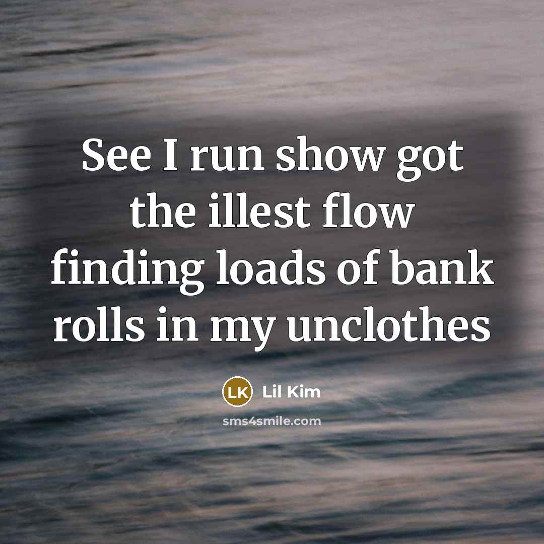 “See I run show got the illest flow finding loads…” quote by Lil Kim