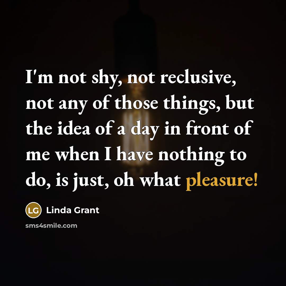 “I'm not shy, not reclusive, not any of those things,…” quote by Linda Grant