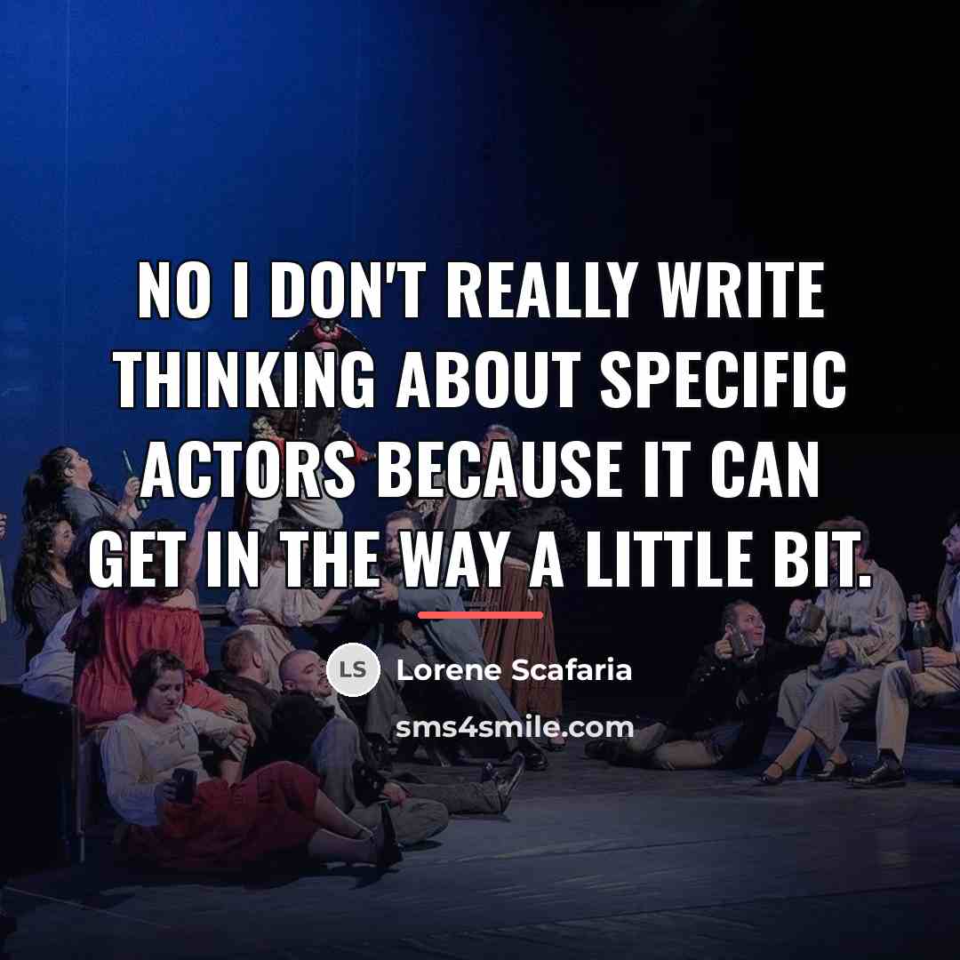 “No I don't really write thinking about specific actors because…” quote by Lorene Scafaria