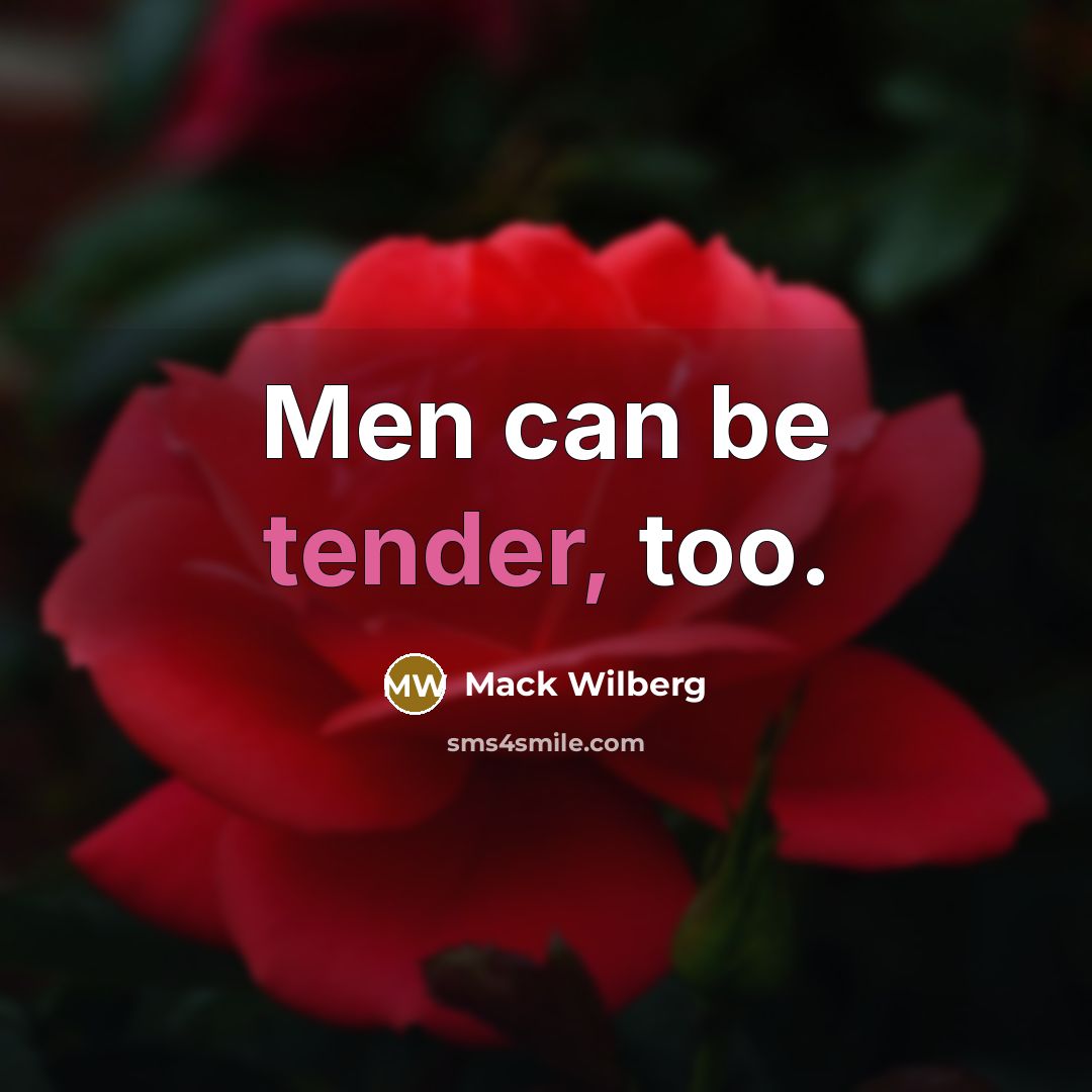 “Men can be tender, too.…” quote by Mack Wilberg